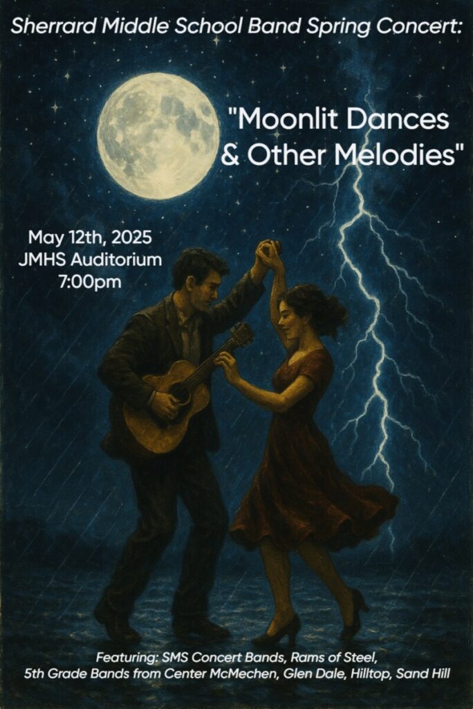 The Sherrard Middle School Bands will present their spring concert, “Moonlit Dances & Other Melodies” on Monday, May 12, 2025, at 7:00 pm in the John Marshall High Center for Performing Arts.
The show will feature the SMS Concert Bands, Rams of Steel and 5th grade bands from Center McMechen, Glen Dale, Hilltop and Sand Hill elementary schools.